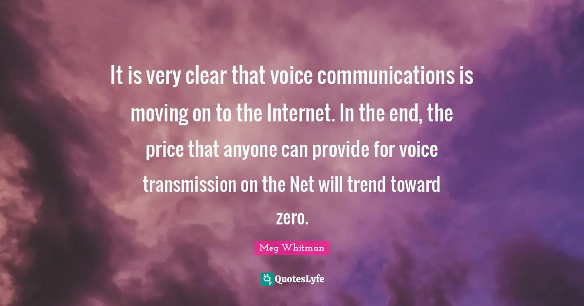 It is very clear that voice communications is moving on to the Internet. In the end, the price that anyone can provide for voice transmission on the Net will trend toward zero.