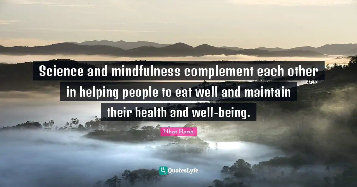 Science and mindfulness complement each other in helping people to eat well and maintain their health and well-being.