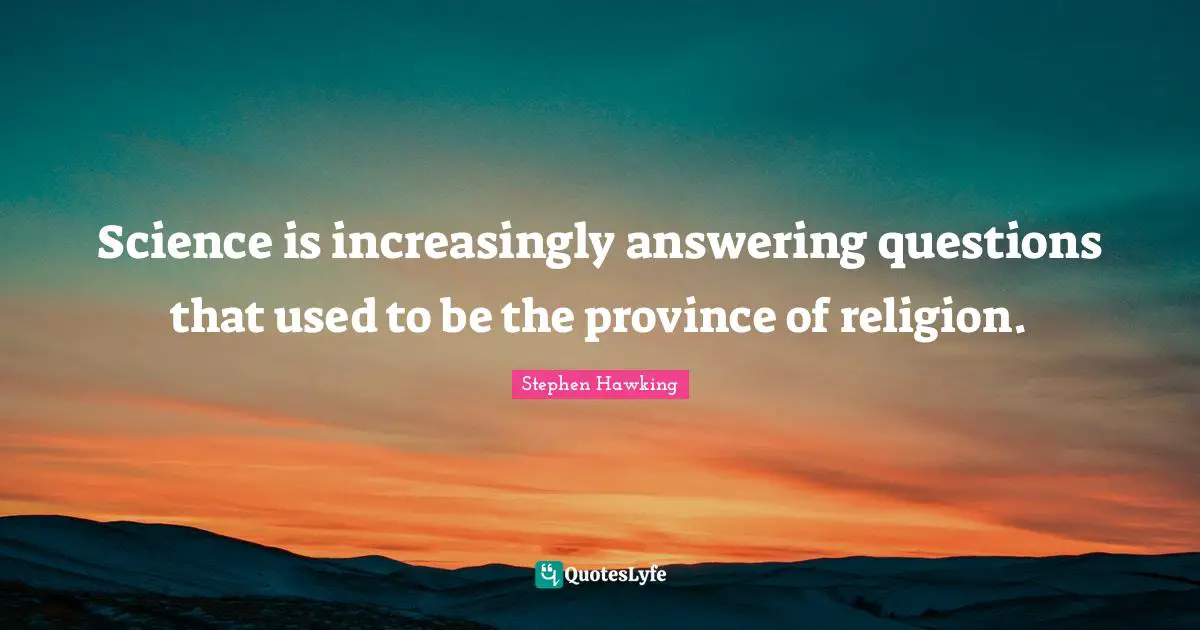 Science is increasingly answering questions that used to be the province of religion.