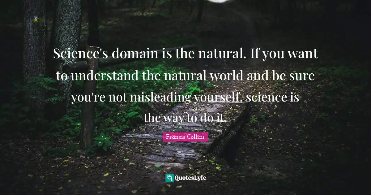 Science's domain is the natural. If you want to understand the natural world and be sure you're not misleading yourself, science is the way to do it.
