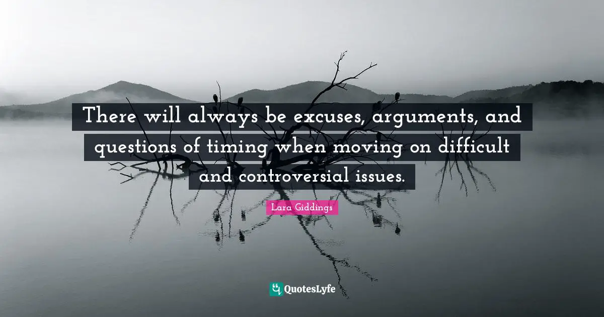There will always be excuses, arguments, and questions of timing when moving on difficult and controversial issues.