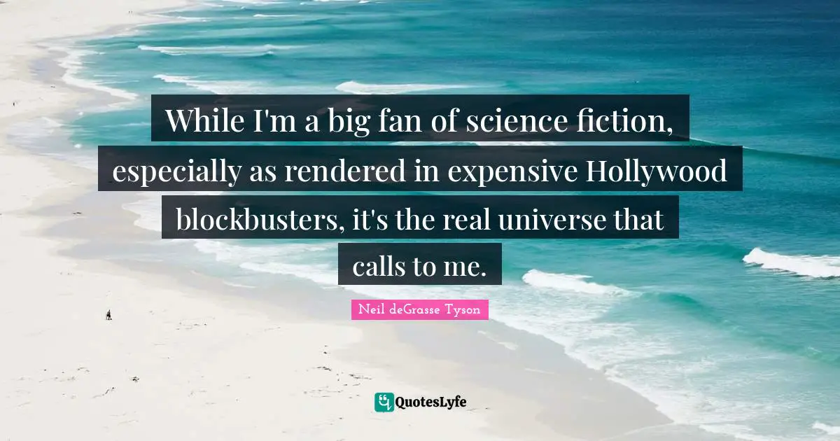 While I'm a big fan of science fiction, especially as rendered in expensive Hollywood blockbusters, it's the real universe that calls to me.