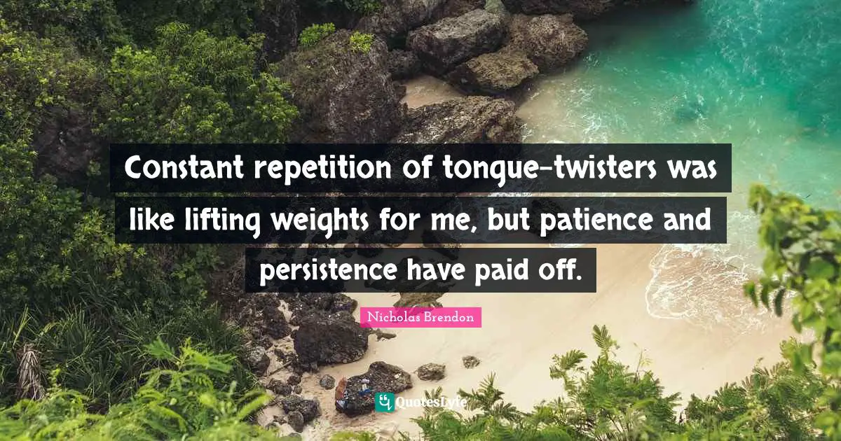Constant repetition of tongue-twisters was like lifting weights for me, but patience and persistence have paid off.