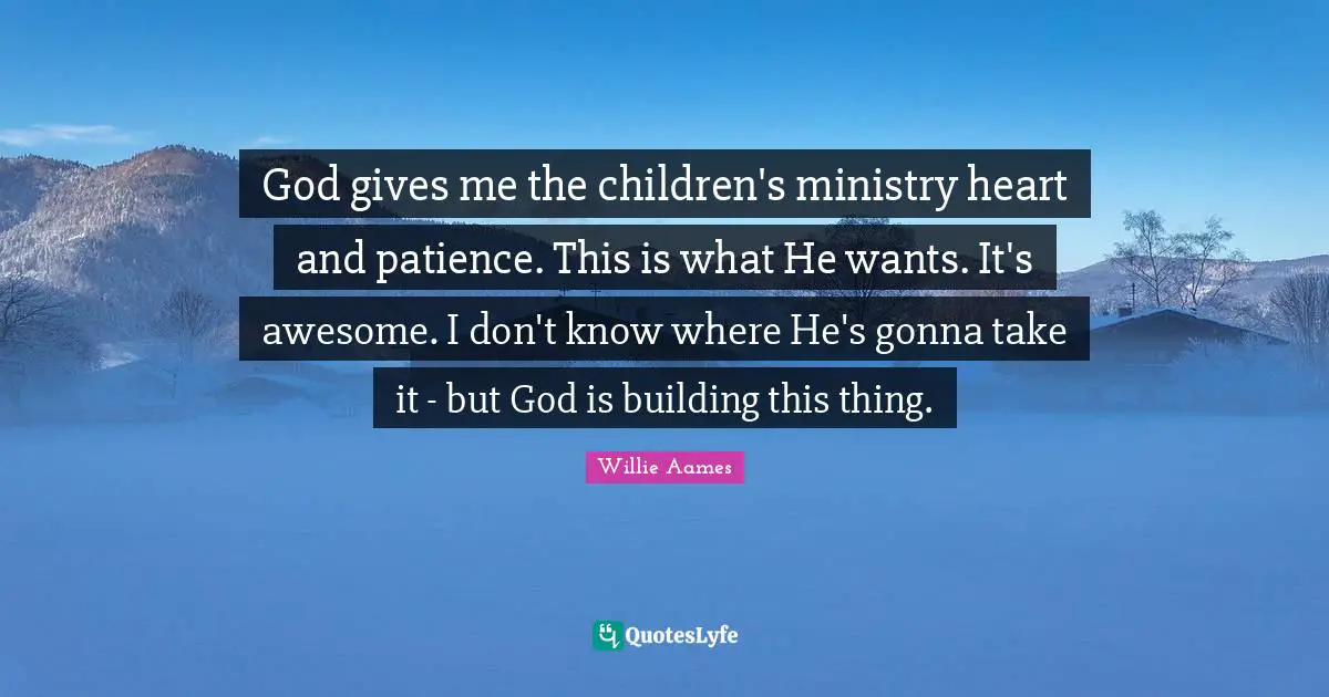 God gives me the children's ministry heart and patience. This is what He wants. It's awesome. I don't know where He's gonna take it - but God is building this thing.