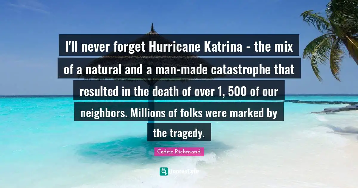 I'll never forget Hurricane Katrina - the mix of a natural and a man-made catastrophe that resulted in the death of over 1, 500 of our neighbors. Millions of folks were marked by the tragedy.