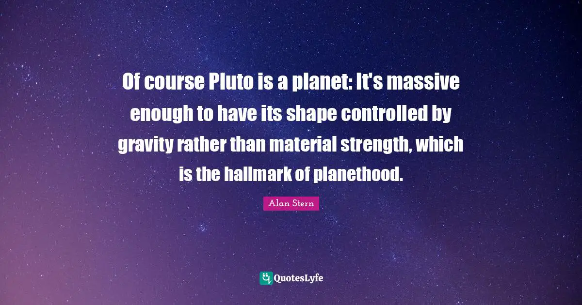 Of course Pluto is a planet: It's massive enough to have its shape controlled by gravity rather than material strength, which is the hallmark of planethood.