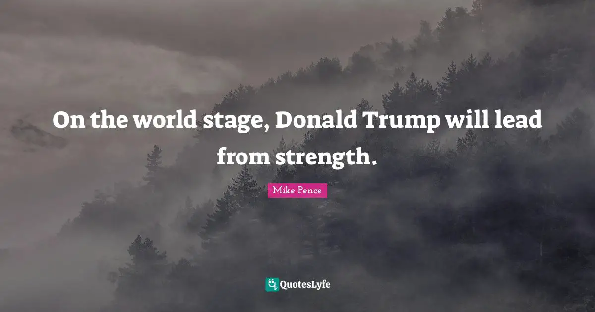 On the world stage, Donald Trump will lead from strength.