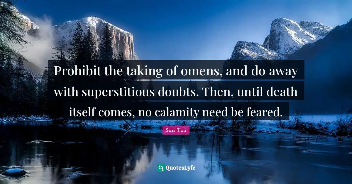 Calamity Quotes: "Prohibit the taking of omens, and do away with superstitious doubts. Then, until death itself comes, no calamity need be feared."