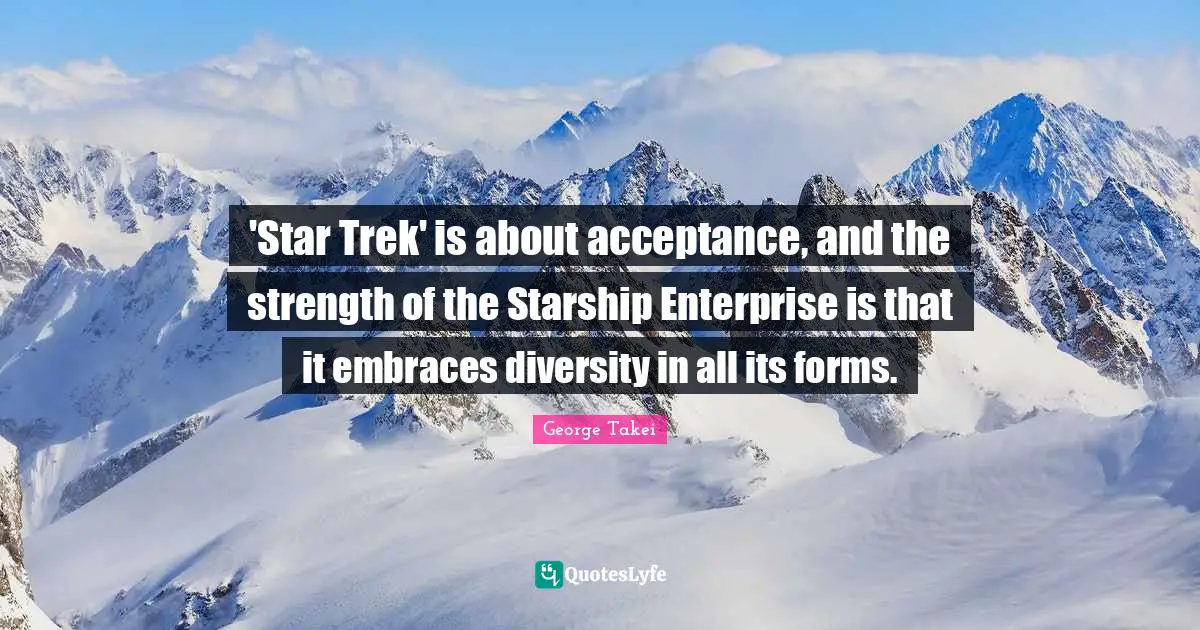 'Star Trek' is about acceptance, and the strength of the Starship Enterprise is that it embraces diversity in all its forms.
