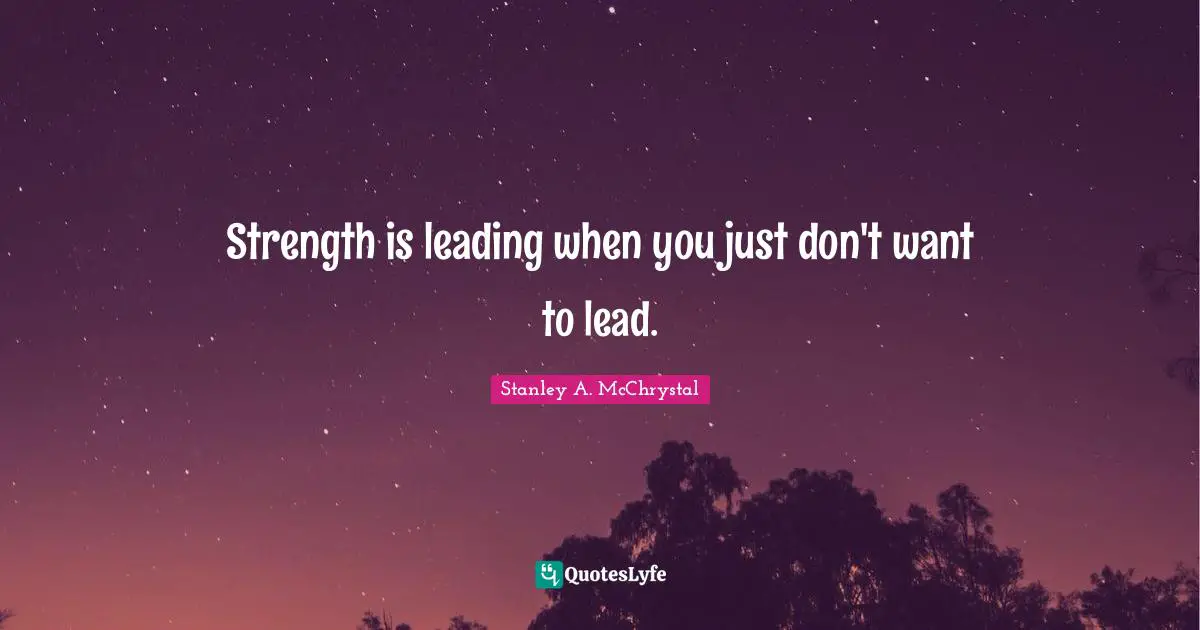 Strength is leading when you just don't want to lead.