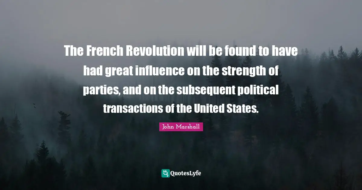 The French Revolution will be found to have had great influence on the strength of parties, and on the subsequent political transactions of the United States.