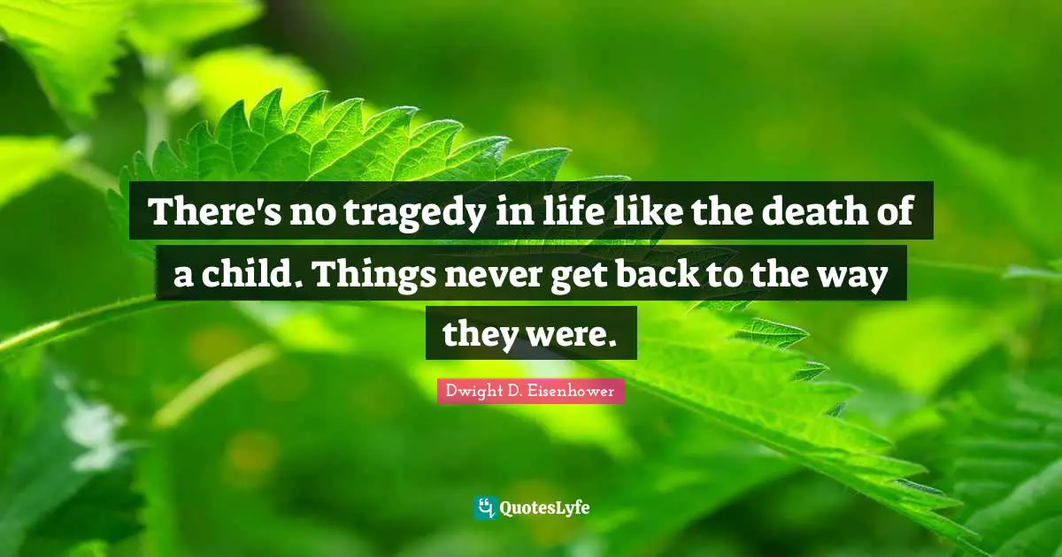 There's no tragedy in life like the death of a child. Things never get back to the way they were.