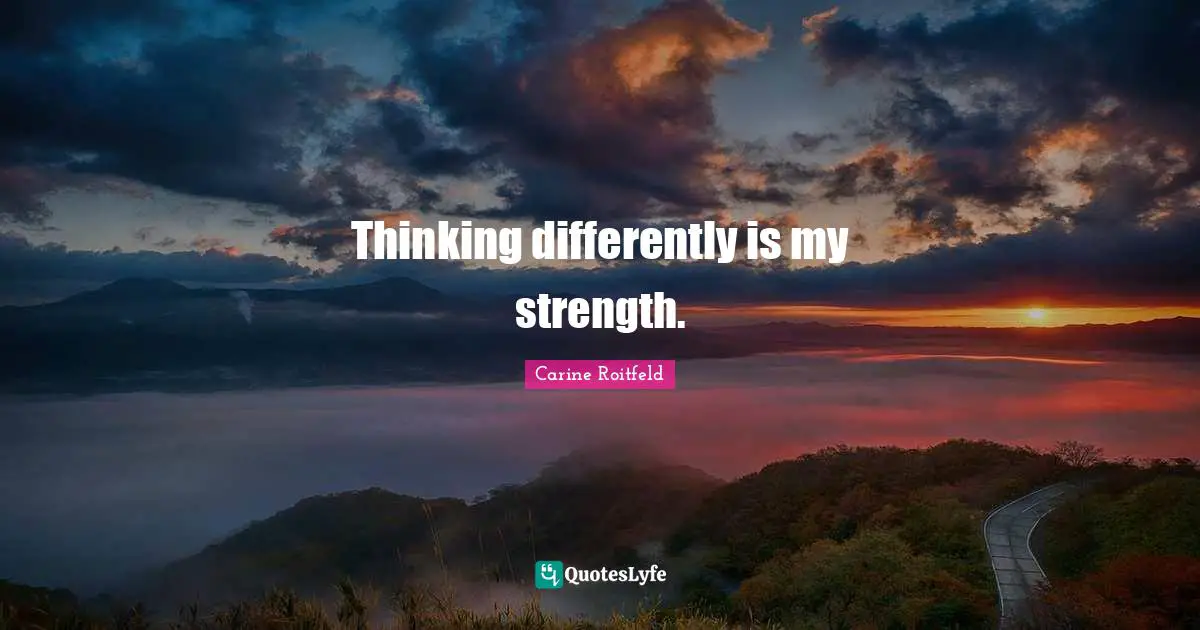 Thinking Differently Quotes: "Thinking differently is my strength."