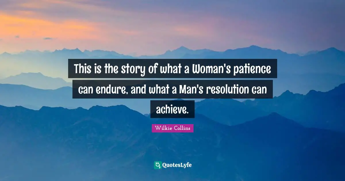 This is the story of what a Woman's patience can endure, and what a Man's resolution can achieve.