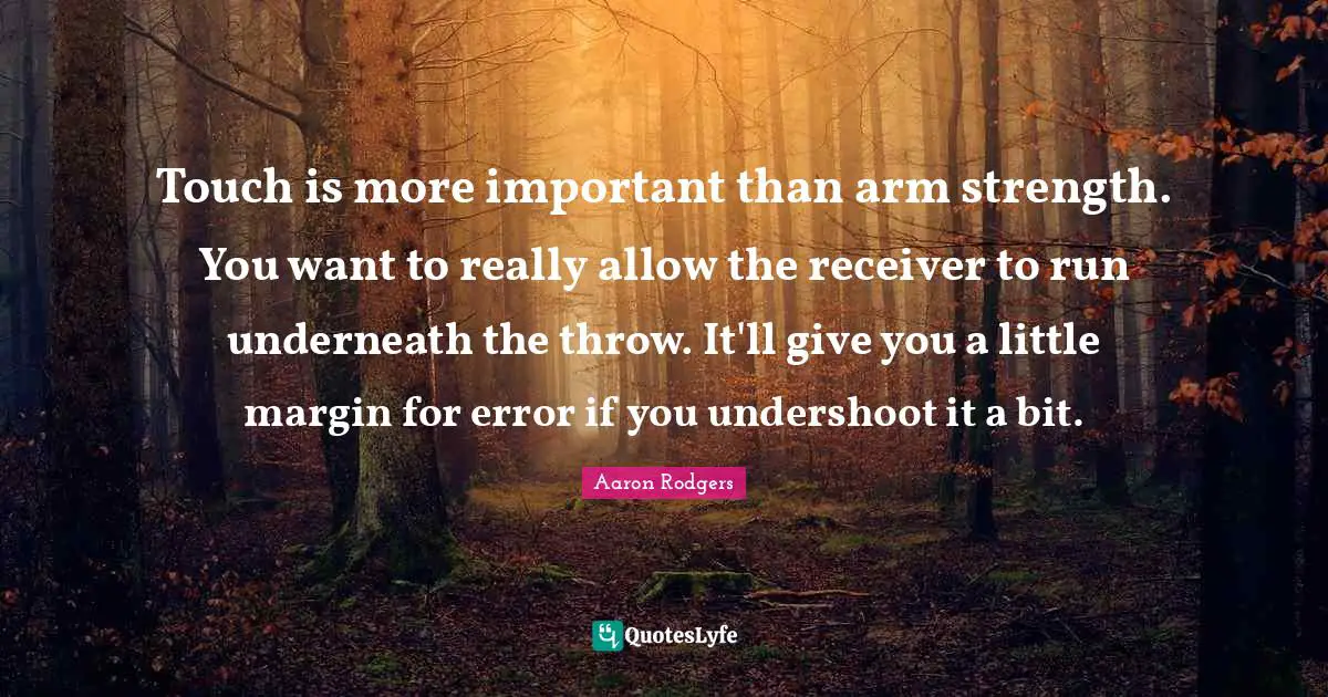 Touch is more important than arm strength. You want to really allow the receiver to run underneath the throw. It'll give you a little margin for error if you undershoot it a bit.