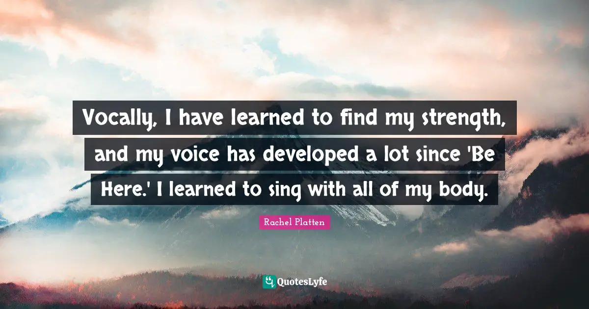 Vocally, I have learned to find my strength, and my voice has developed a lot since 'Be Here.' I learned to sing with all of my body.