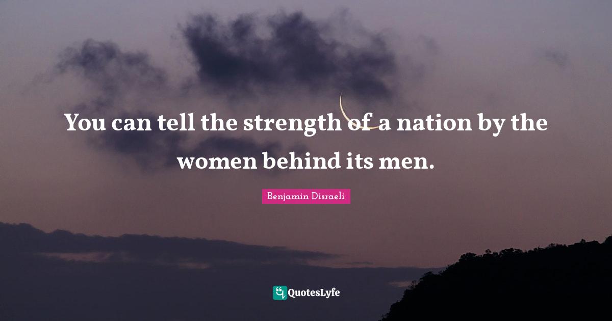You can tell the strength of a nation by the women behind its men.