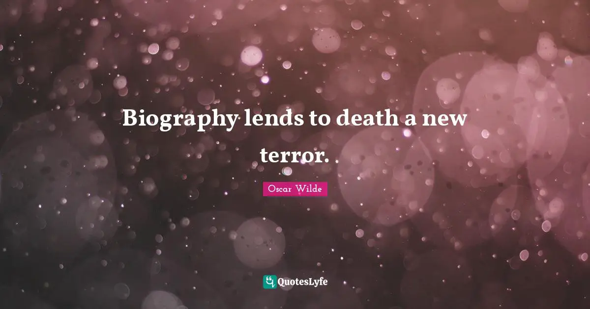 Biography lends to death a new terror.