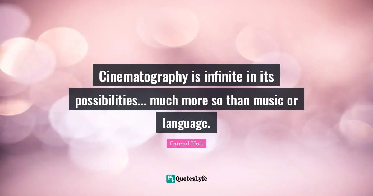 Possibilities Quotes: "Cinematography is infinite in its possibilities... much more so than music or language."