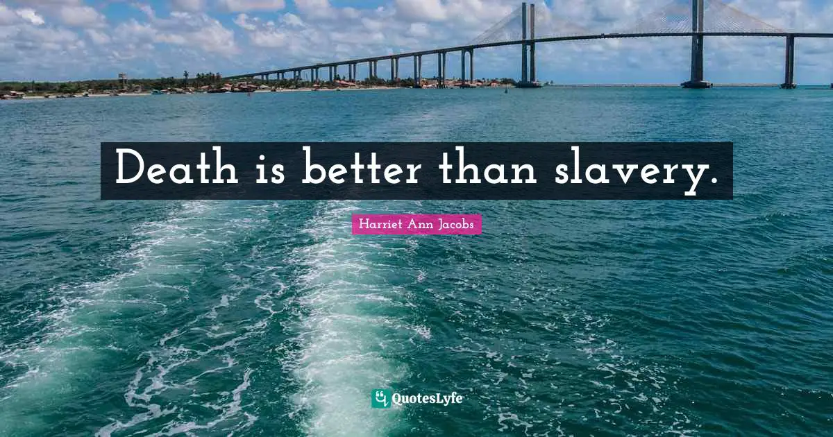 Death is better than slavery.