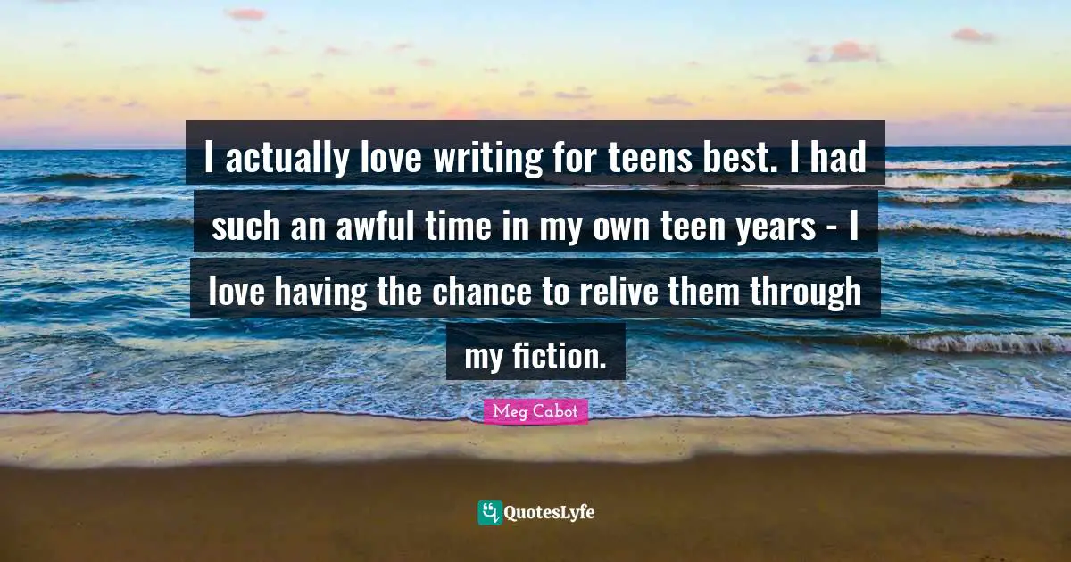 I actually love writing for teens best. I had such an awful time in my own teen years - I love having the chance to relive them through my fiction.