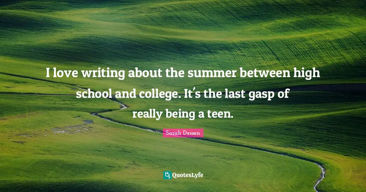 I love writing about the summer between high school and college. It's the last gasp of really being a teen.
