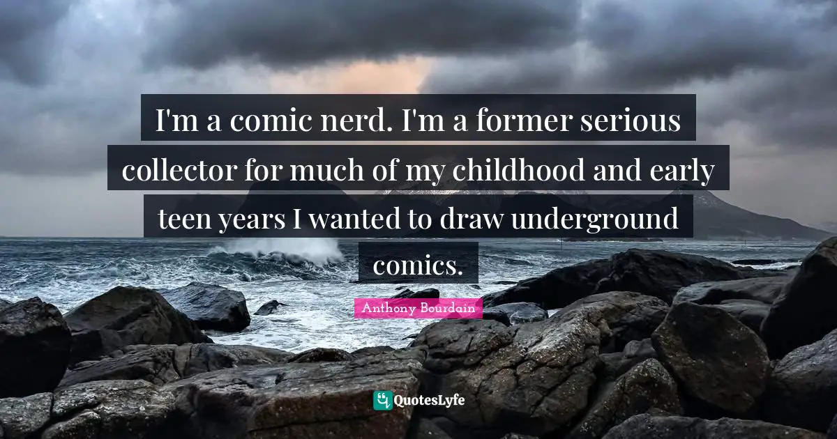 I'm a comic nerd. I'm a former serious collector for much of my childhood and early teen years I wanted to draw underground comics.