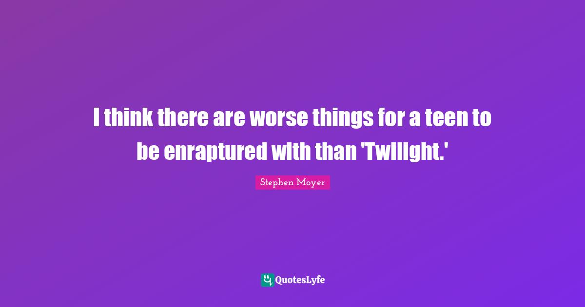 I think there are worse things for a teen to be enraptured with than 'Twilight.'
