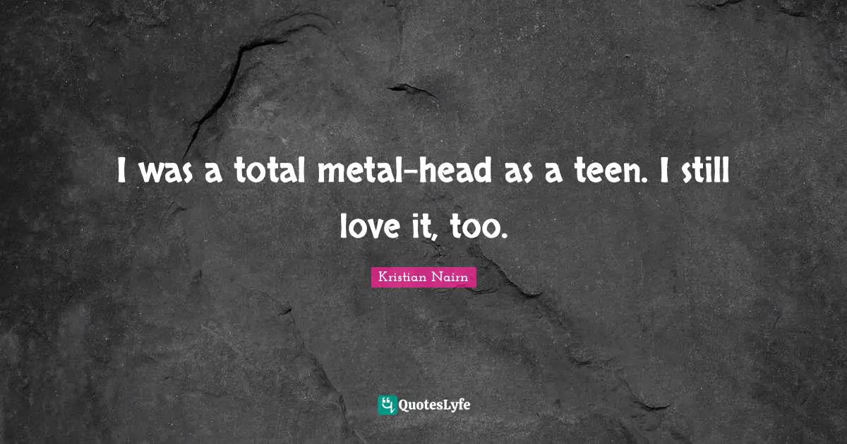 I was a total metal-head as a teen. I still love it, too.