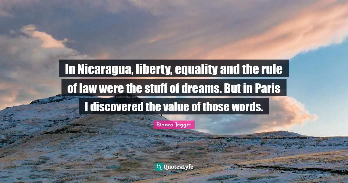 In Nicaragua, liberty, equality and the rule of law were the stuff of dreams. But in Paris I discovered the value of those words.