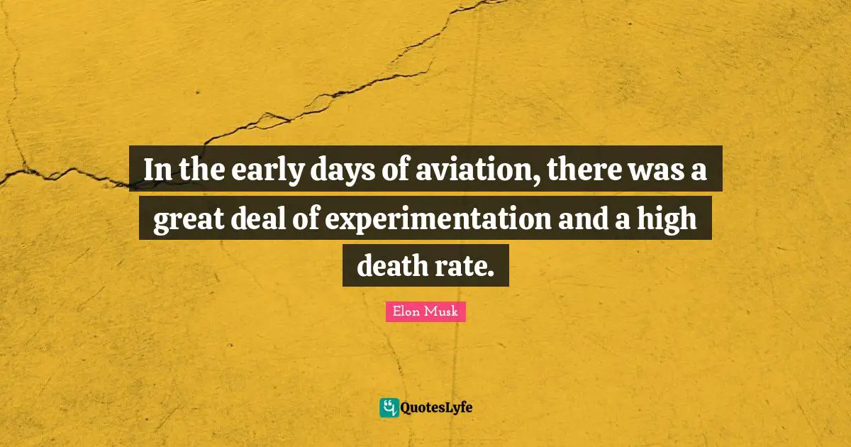 In the early days of aviation, there was a great deal of experimentation and a high death rate.