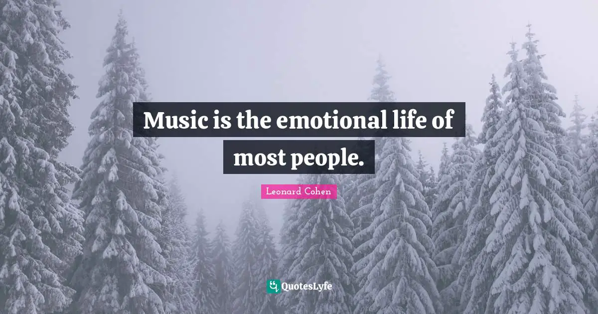 Music is the emotional life of most people.