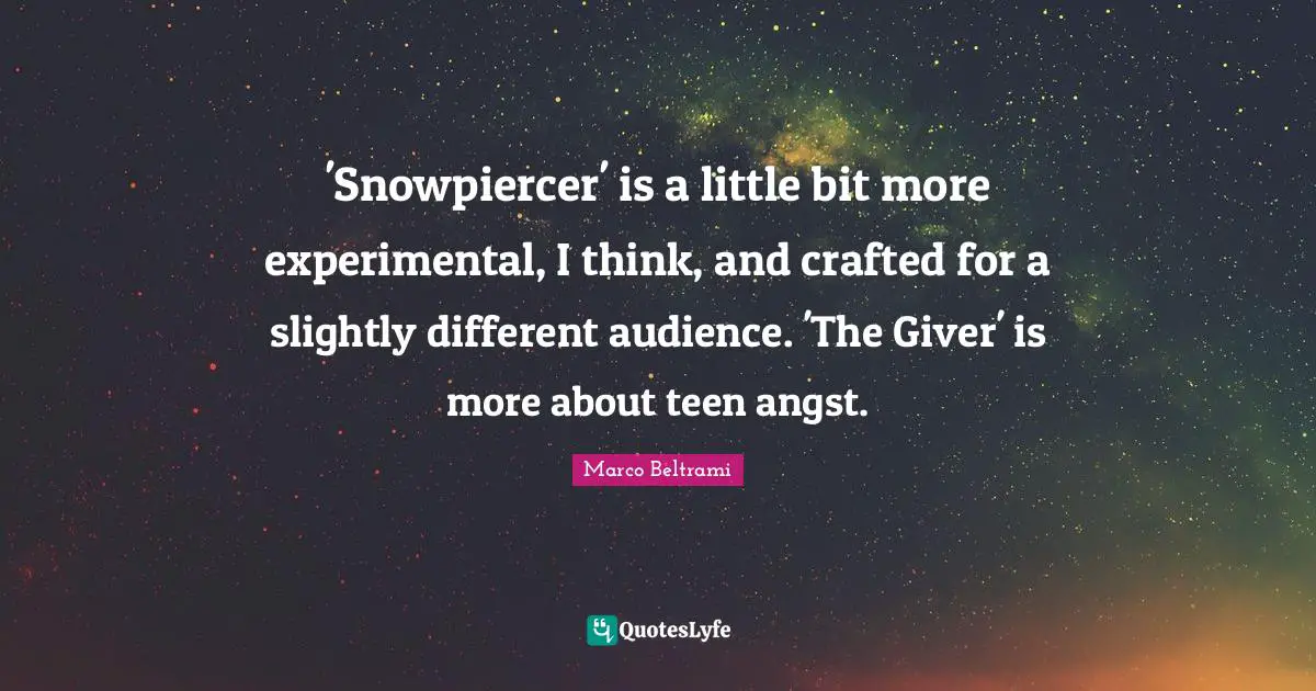 'Snowpiercer' is a little bit more experimental, I think, and crafted for a slightly different audience. 'The Giver' is more about teen angst.