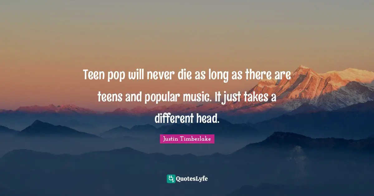 Teen pop will never die as long as there are teens and popular music. It just takes a different head.