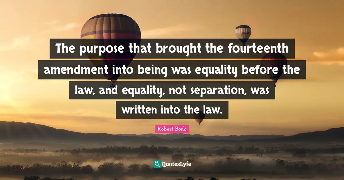 The purpose that brought the fourteenth amendment into being was equality before the law, and equality, not separation, was written into the law.