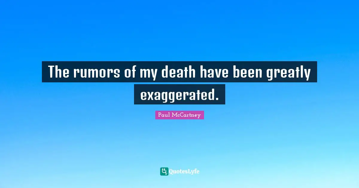 The rumors of my death have been greatly exaggerated.