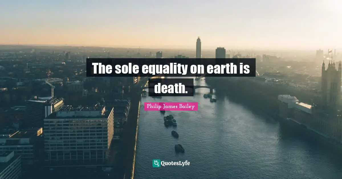 The sole equality on earth is death.