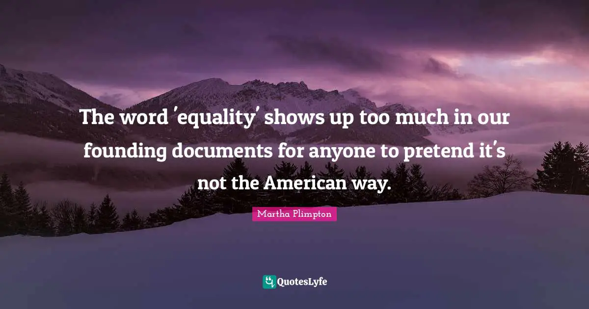 The word 'equality' shows up too much in our founding documents for anyone to pretend it's not the American way.