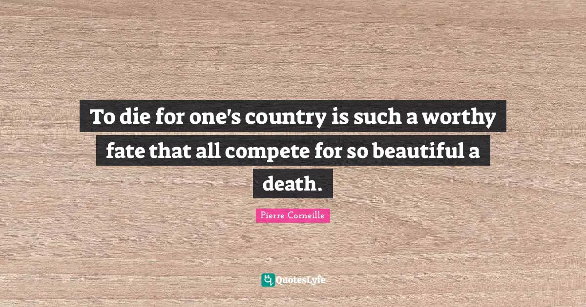 To die for one's country is such a worthy fate that all compete for so beautiful a death.