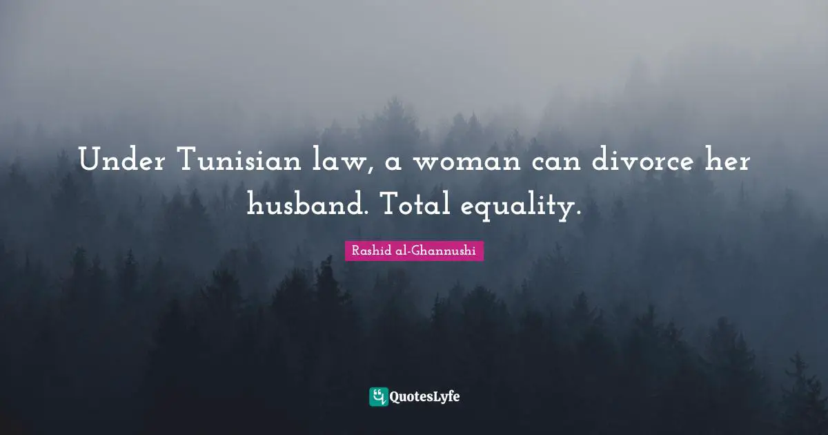 Under Tunisian law, a woman can divorce her husband. Total equality.