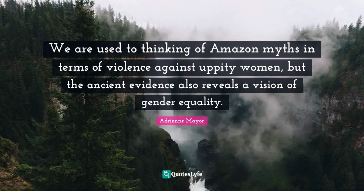 We are used to thinking of Amazon myths in terms of violence against uppity women, but the ancient evidence also reveals a vision of gender equality.