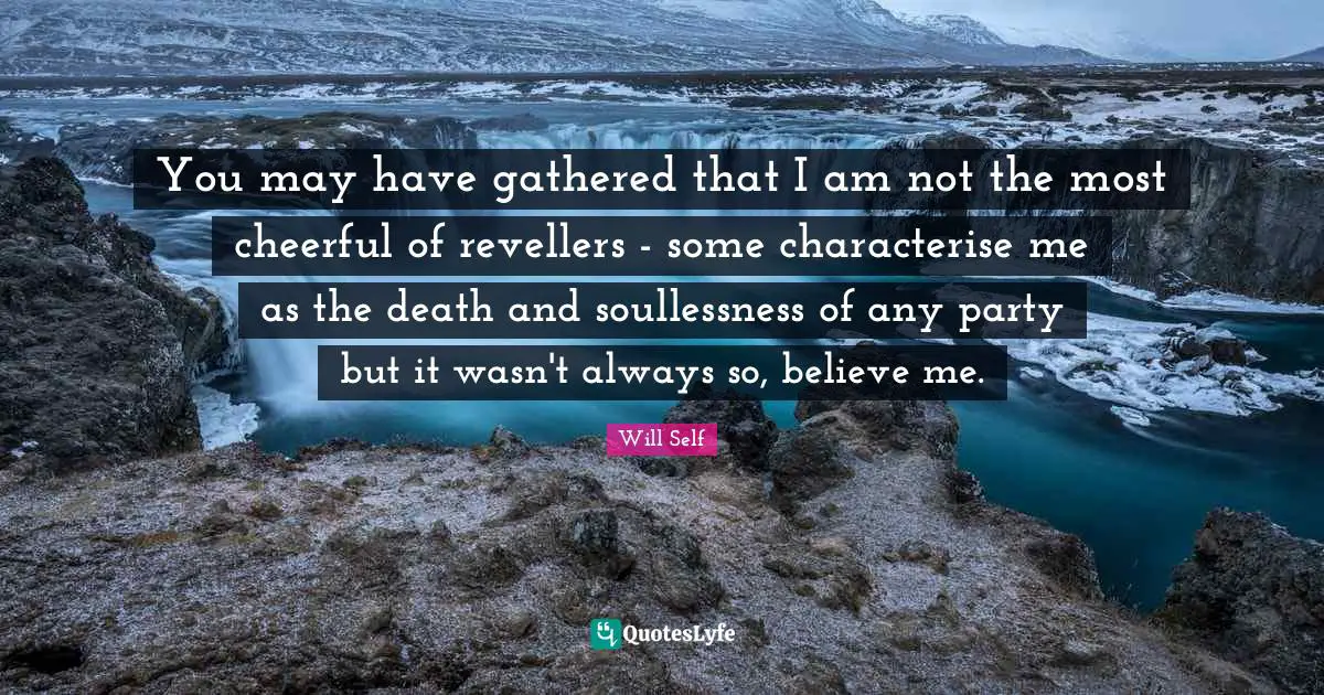 You may have gathered that I am not the most cheerful of revellers - some characterise me as the death and soullessness of any party but it wasn't always so, believe me.