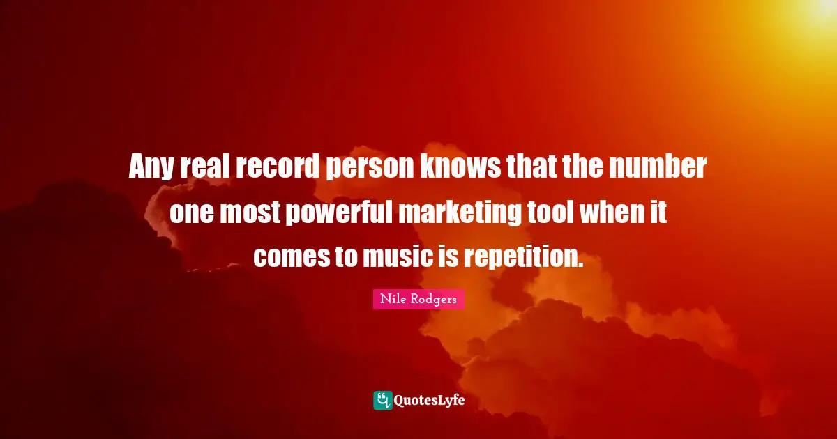 Any real record person knows that the number one most powerful marketing tool when it comes to music is repetition.