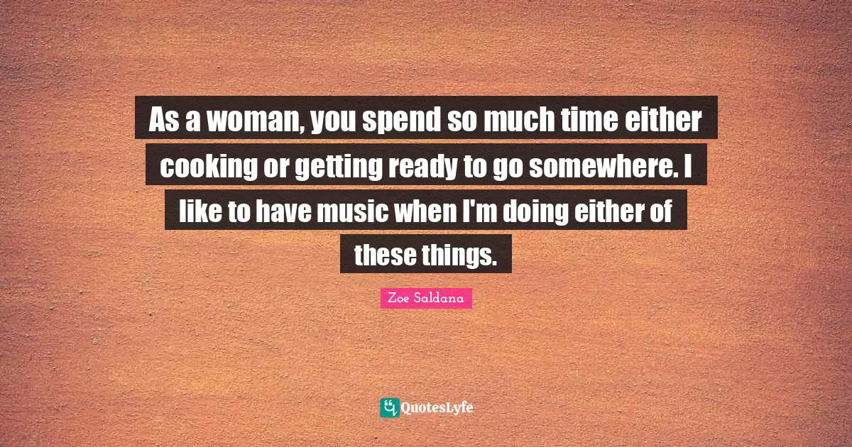 As a woman, you spend so much time either cooking or getting ready to go somewhere. I like to have music when I'm doing either of these things.