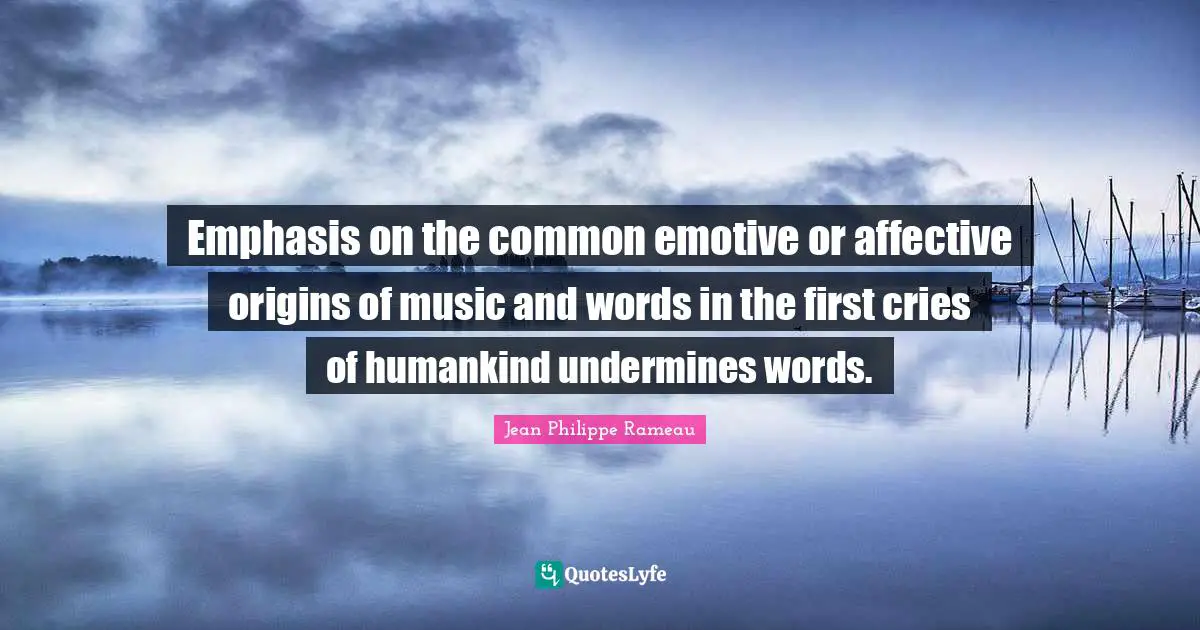 Emphasis on the common emotive or affective origins of music and words in the first cries of humankind undermines words.