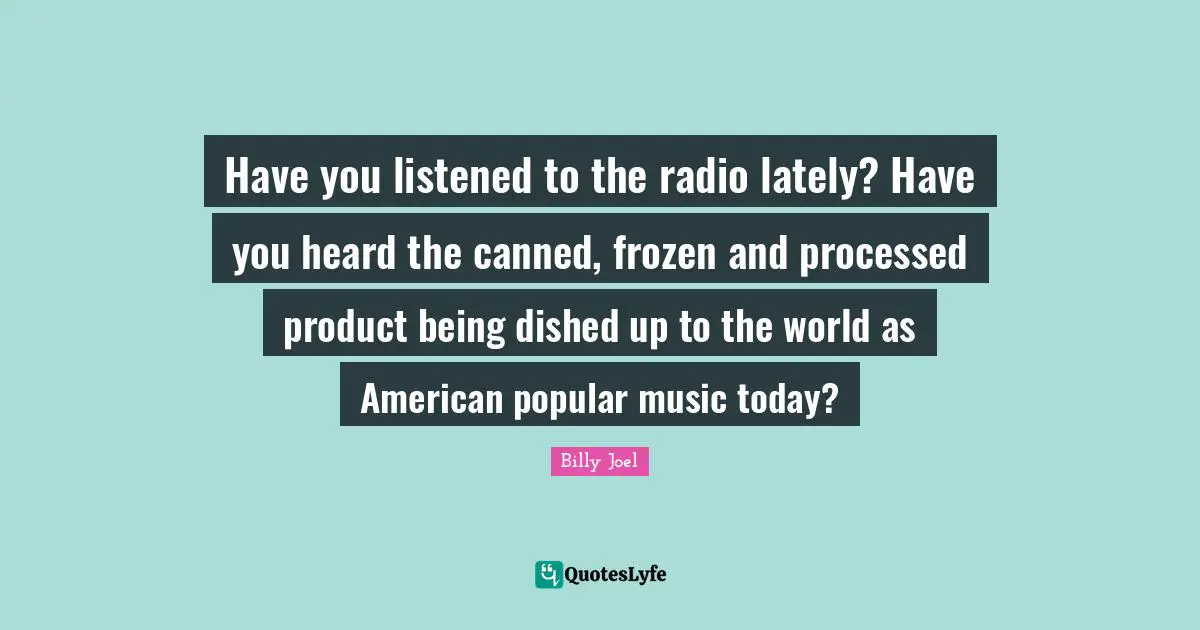 Have you listened to the radio lately? Have you heard the canned, frozen and processed product being dished up to the world as American popular music today?