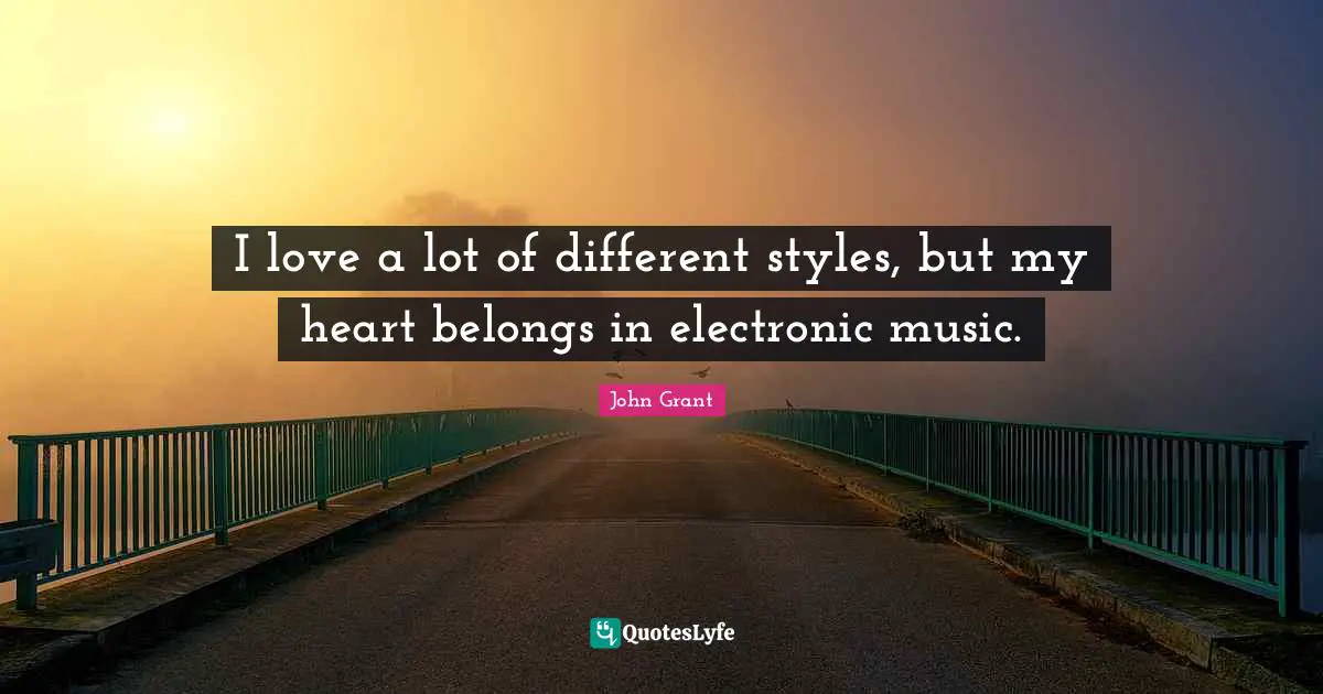 I love a lot of different styles, but my heart belongs in electronic music.
