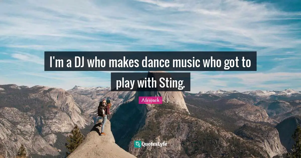 I'm a DJ who makes dance music who got to play with Sting.