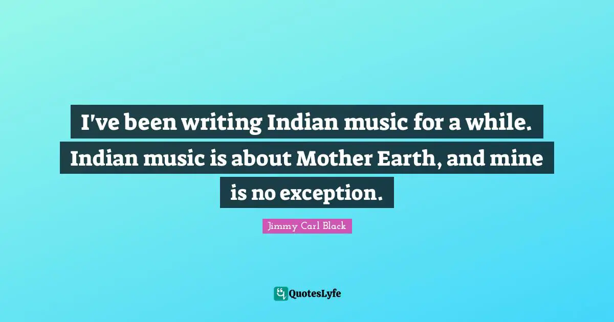 I've been writing Indian music for a while. Indian music is about Mother Earth, and mine is no exception.