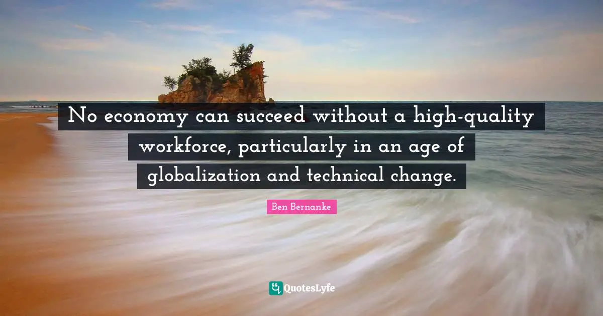 No economy can succeed without a high-quality workforce, particularly in an age of globalization and technical change.